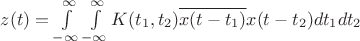 $z(t) = \int\limits_{-\infty}^{\infty}\int\limits_{-\infty}^{\infty} K(t_1,t_2) \overline{x(t-t_1)}x(t-t_2) dt_1 dt_2$