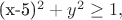 (x-5)^2+y^2 \geq 1,