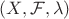 $(X, \mathcal F, \lambda )$
