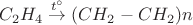 $C_2H_4\stackrel{t^\circ}{\to}(CH_2-CH_2)n$