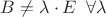 $B \ne \lambda \cdot E \phantom{0} \forall{\lambda}$