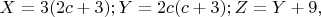 $X=3(2c+3);  Y=2c(c+3);  Z=Y+9,$
