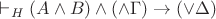 $\vdash_H (A\wedge B)\wedge(\wedge\Gamma)\to(\vee\Delta)$