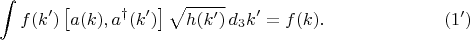 $$
\int f(k') \left[ a(k), a^{\dag}(k') \right] \sqrt{h(k')} \, d_3 k' = f(k). \eqno(1')
$$