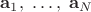 $\mathbf{a}_1,\;\ldots,\;\mathbf{a}_N$