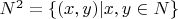 ${N^2} = \{ (x,y)|x,y \in N\}$