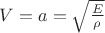 $V=a=\sqrt{\frac{E}{\rho}}$