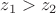 $z_1>z_2$