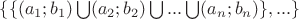 $\{\{(a_1; b_1) \bigcup (a_2; b_2) \bigcup ... \bigcup (a_n; b_n)\},...\}$
