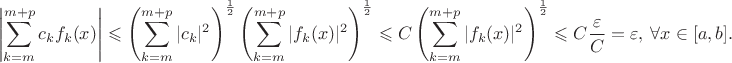 $$
\left|\sum\limits_{k=m}^{m+p} c_k f_k(x)\right|\leqslant\left(\sum\limits_{k=m}^{m+p} |c_k|^2\right)^\frac12 \left(\sum\limits_{k=m}^{m+p} |f_k(x)|^2\right)^\frac12\leqslant C \left(\sum\limits_{k=m}^{m+p} |f_k(x)|^2\right)^\frac12\leqslant C\frac{\varepsilon}{C}=\varepsilon,\ \forall x\in[a,b].
$$