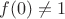 $f(0)\neq1$