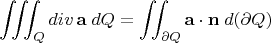 $$\iiint_Q \mathop{div}\mathbf{a}\;dQ = \iint_{\partial Q} \mathbf{a}\cdot\mathbf{n}\;d({\partial Q})$$
