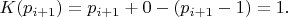 $K(p_{i+1})=p_{i+1}+0-(p_{i+1}-1)=1.$