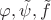$\varphi, \tilde \psi, \tilde f$