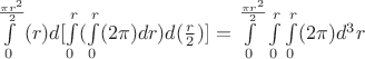 $\int\limits_{0}^{\frac{\pi r^2}{2}}(r)d[\int\limits_{0}^{r} (\int\limits_{0}^{r}(2 \pi) dr)d(\frac{r}{2})]= \int\limits_{0}^{\frac{\pi r^2}{2}} \int\limits_{0}^{r} \int\limits_{0}^{r}(2\pi)d^3r$