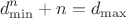 $$d_{\min}^n+n=d_{\max}$$
