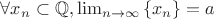 $\forall x_n \subset \mathbb{Q}, \lim_{n \to \infty} \left\lbrace x_n \right\rbrace = a$