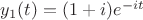 $y_1(t)=(1+i) e^{-it}$