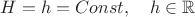 $H=h=Const, \quad h\in \mathbb{R}$