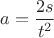 $a=\dfrac{2s}{t^2}$