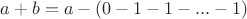 $a+b = a - (0 - 1 - 1 - ... - 1)$