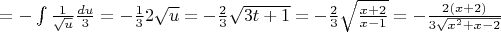 $= -\int \frac{1}{\sqrt{u}}\frac{du}{3} = -\frac{1}{3}2\sqrt{u} = -\frac{2}{3}\sqrt{3t+1} = -\frac{2}{3}\sqrt{\frac{x+2}{x-1}} = -\frac{2(x+2)}{3\sqrt{x^2+x-2}}$
