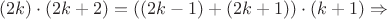 $(2k)\cdot(2k+2)=((2k-1)+(2k+1))\cdot (k+1) \Rightarrow $