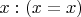 $x: (x=x)$