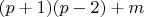 $(p+1)(p-2)+m$