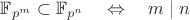 $\mathbb F_{p^m}\subset\mathbb F_{p^n}\quad\Leftrightarrow\quad m\mid n$