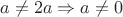 $a \ne 2a \Rightarrow a \ne 0$