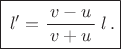 $$
\boxed{\,l'=\frac{v-u}{\,v+u\,}\;l\,.}
$$