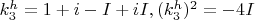 $k_3^h=1+i-I+iI, (k_3^h)^2=-4I$