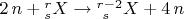 $2\,n+{}^r_s X \to {}^{r-2}_{\ s} X + 4\,n$