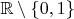$\mathbb R \setminus \{0,1\}$