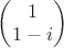 $\begin{pmatrix}1\\1-i\end{pmatrix}$