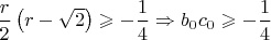 $\dfrac{r}{2}\left(r - \sqrt{2}\right) \geqslant -\dfrac{1}{4} \Rightarrow b_0c_0 \geqslant -\dfrac{1}{4}$