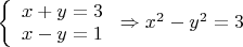 $ \left\{ {\begin{array}{l}x+y=3\\ x-y=1\end{array} } \right. \Rightarrow x^2-y^2=3$