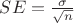$SE = \frac {\sigma} {\sqrt n}$