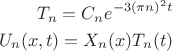 \begin{align*}
T_n = C_n e^{-3\left(\pi n\right)^2 t} \\
U_n(x,t) = X_n(x) T_n(t)
\end{align*}