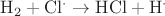 $\mathrm{H_2 +Cl^\cdot \rightarrow HCl + H^\cdot }$