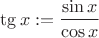 $\tg x := \dfrac{\sin x}{\cos x}$
