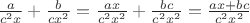 $\[\frac{a}{{{c^2}x}} + \frac{b}{{c{x^2}}} = \frac{{ax}}{{{c^2}{x^2}}} + \frac{{bc}}{{{c^2}{x^2}}} = \frac{{ax + bc}}{{{c^2}{x^2}}}\]$