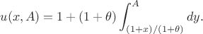 $$
u(x,A)
=1+(1+\theta)\int_{(1+x)/(1+\theta)}^A dy.
$$