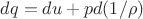 $dq=du+pd(1/\rho)$