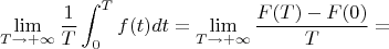 $$\lim_{T\rightarrow+\infty}\frac{1}{T}\int^{T}_{0}f(t)dt=\lim_{T\rightarrow+\infty}\frac{F(T)-F(0)}{T}=$$