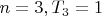 $n=3, T_3=1$