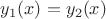 $y_1(x)=y_2(x)$