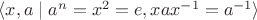 $\langle x,a \mid a^n = x^2 = e, xax^{-1} = a^{-1} \rangle$