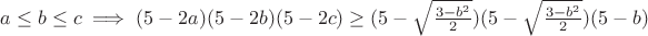 $a\leq b\leq c \implies (5-2a)(5-2b)(5-2c)\geq (5-\sqrt{\frac{3-b^2}{2}})(5-\sqrt{\frac{3-b^2}{2}})(5-b)$